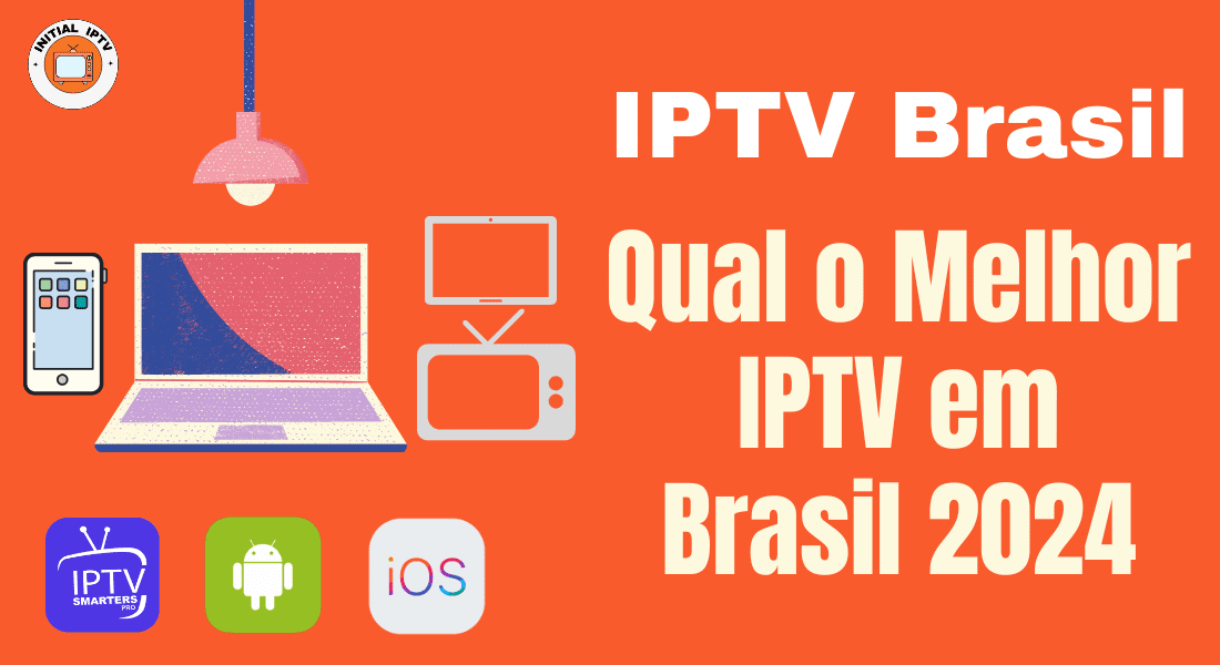 IPTV Brasil Qual o Melhor IPTV em Brasil 2024 initialiptv