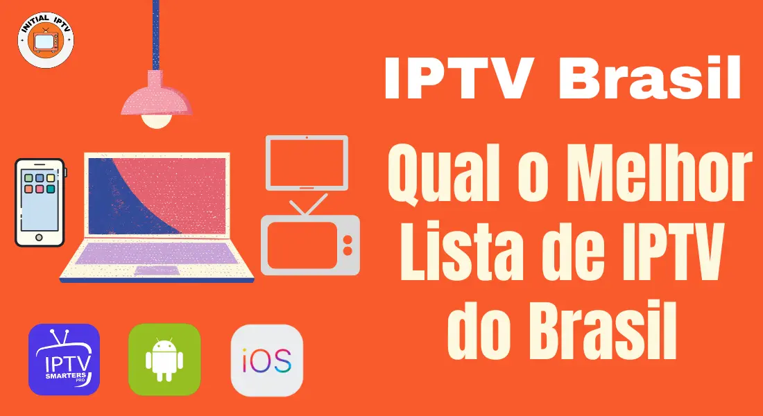 Read more about the article IPTV Brasil : Qual o Melhor Lista de IPTV do Brasil​