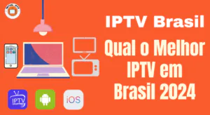 Read more about the article IPTV Brasil : Qual o Melhor IPTV em Brasil 2024