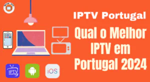 Read more about the article IPTV Portugal : Qual  o Melhor IPTV em Portugal 2024